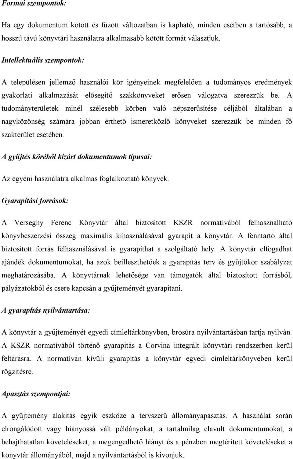 A tudományterületek minél szélesebb körben való népszerűsítése céljából általában a nagyközönség számára jobban érthető ismeretközlő könyveket szerezzük be minden fő szakterület esetében.