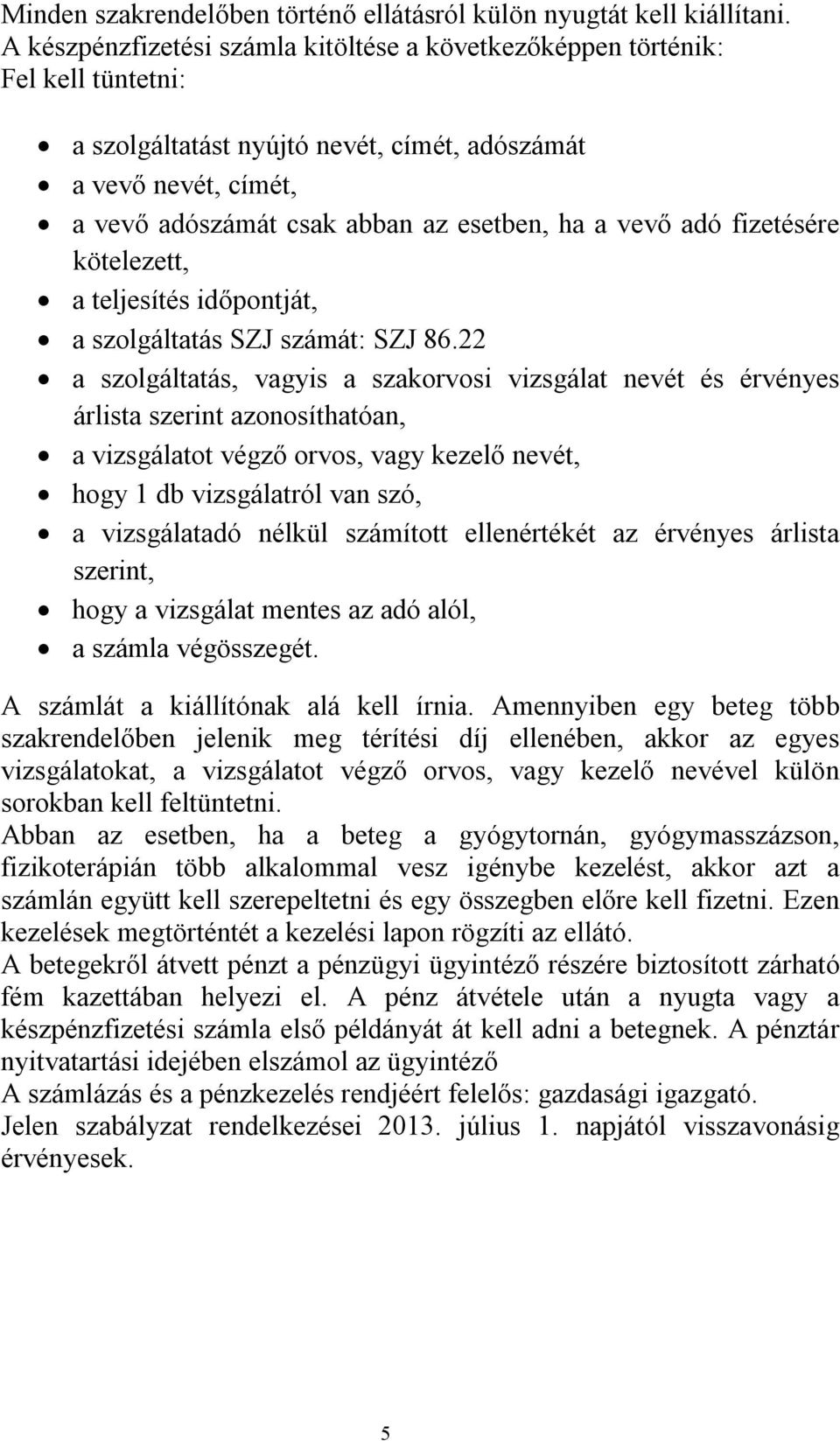 vevő adó fizetésére kötelezett, a teljesítés időpontját, a szolgáltatás SZJ számát: SZJ 86.