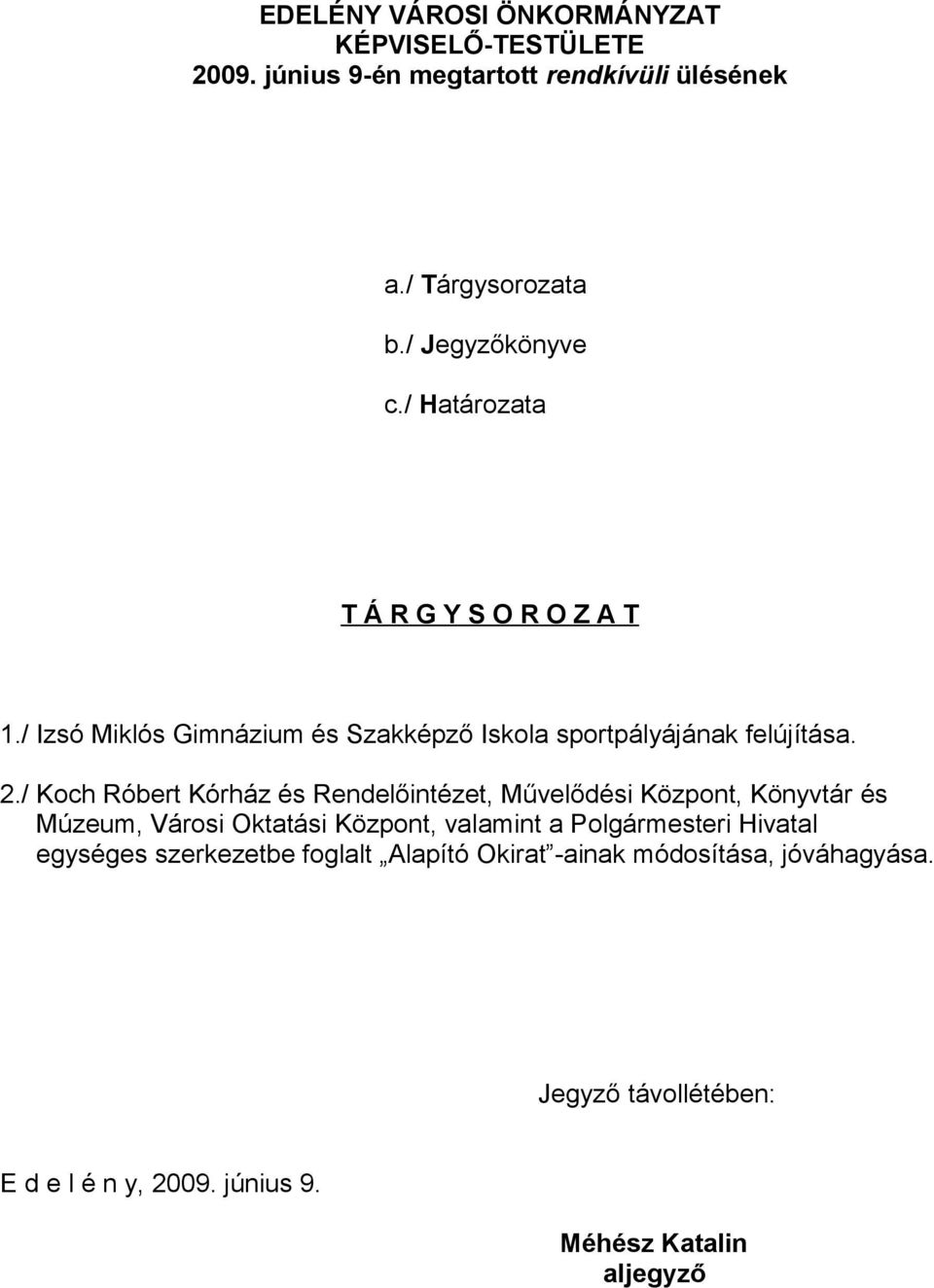 / Koch Róbert Kórház és Rendelőintézet, Művelődési Központ, Könyvtár és Múzeum, Városi Oktatási Központ, valamint a Polgármesteri