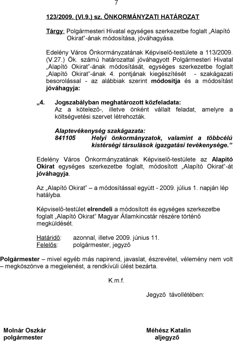 számú határozattal jóváhagyott Polgármesteri Hivatal Alapító Okirat -ának módosítását, egységes szerkezetbe foglalt Alapító Okirat -ának 4.