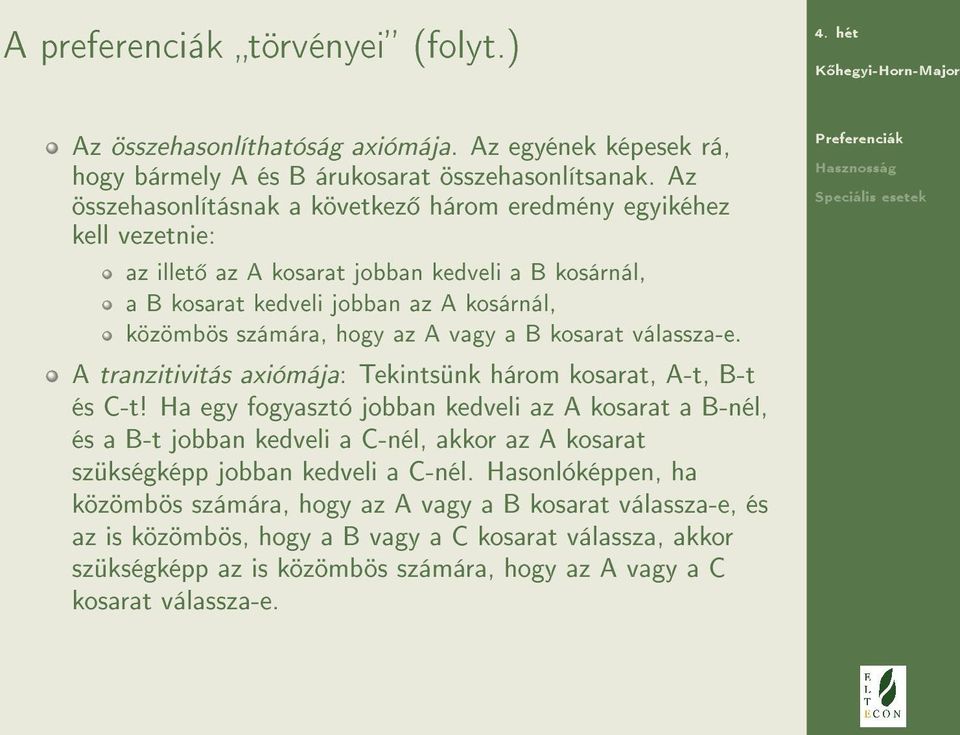 vagy a B kosarat válassza-e. A tranzitivitás axiómája: Tekintsünk három kosarat, A-t, B-t és C-t!