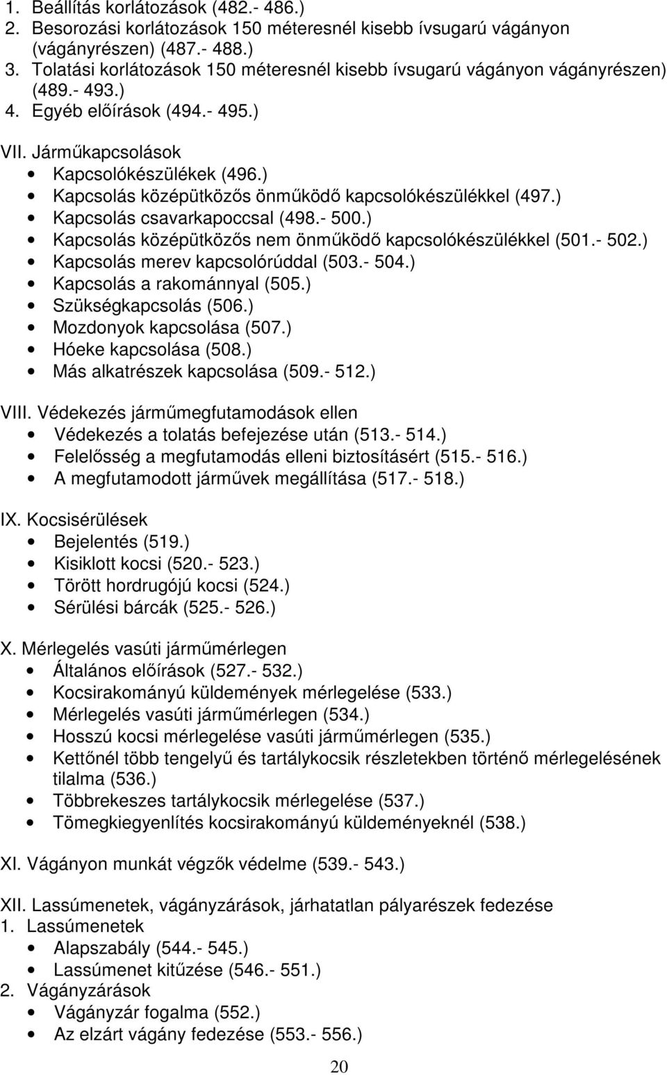 ) Kapcsolás középütközős önműködő kapcsolókészülékkel (497.) Kapcsolás csavarkapoccsal (498.- 500.) Kapcsolás középütközős nem önműködő kapcsolókészülékkel (501.- 502.