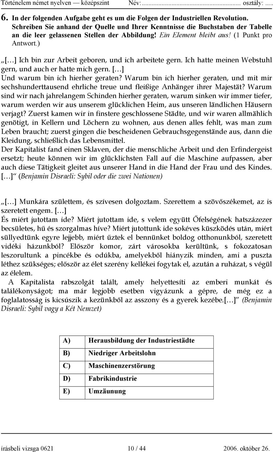 ) [ ] Ich bin zur Arbeit geboren, und ich arbeitete gern. Ich hatte meinen Webstuhl gern, und auch er hatte mich gern. [ ] Und warum bin ich hierher geraten?