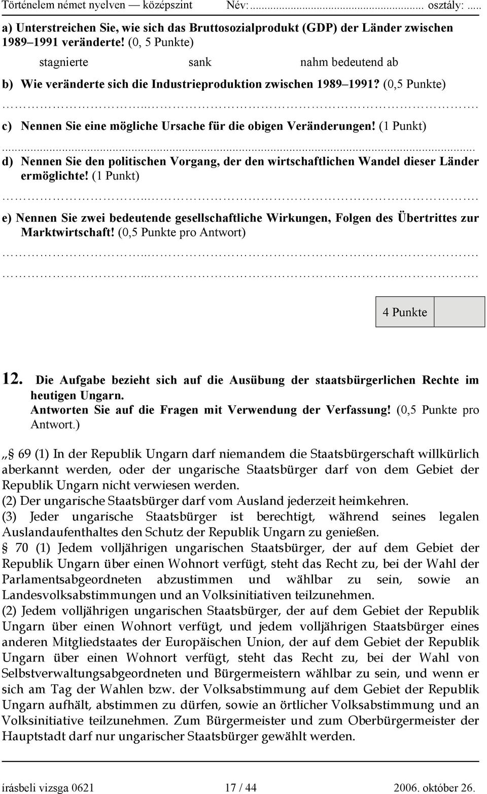(1 Punkt)... d) Nennen Sie den politischen Vorgang, der den wirtschaftlichen Wandel dieser Länder ermöglichte! (1 Punkt).