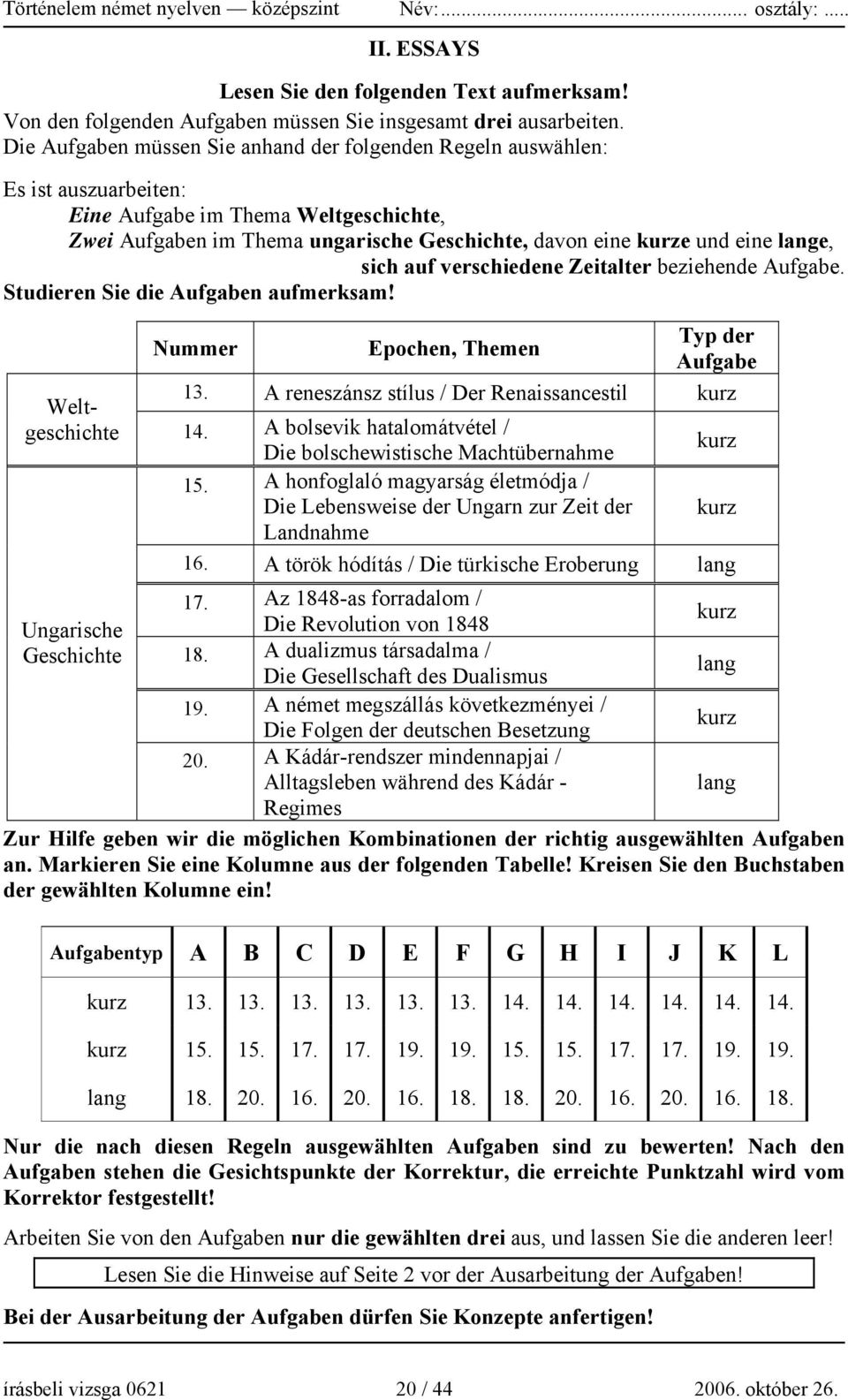 lange, sich auf verschiedene Zeitalter beziehende Aufgabe. Studieren Sie die Aufgaben aufmerksam! Nummer Epochen, Themen Typ der Aufgabe 13.