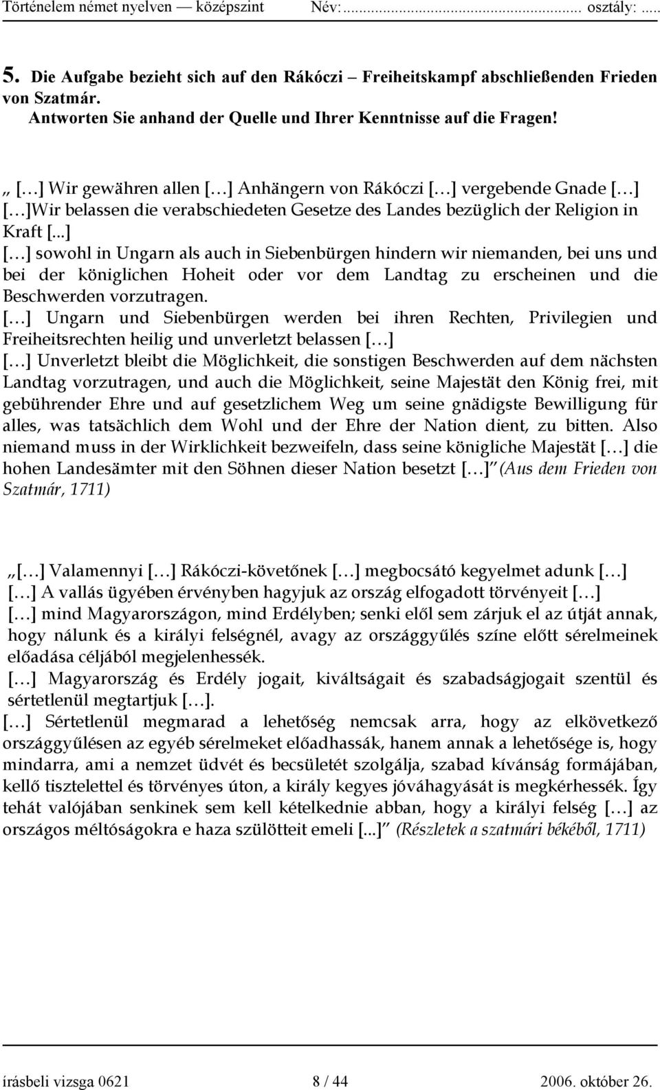 ..] [ ] sowohl in Ungarn als auch in Siebenbürgen hindern wir niemanden, bei uns und bei der königlichen Hoheit oder vor dem Landtag zu erscheinen und die Beschwerden vorzutragen.