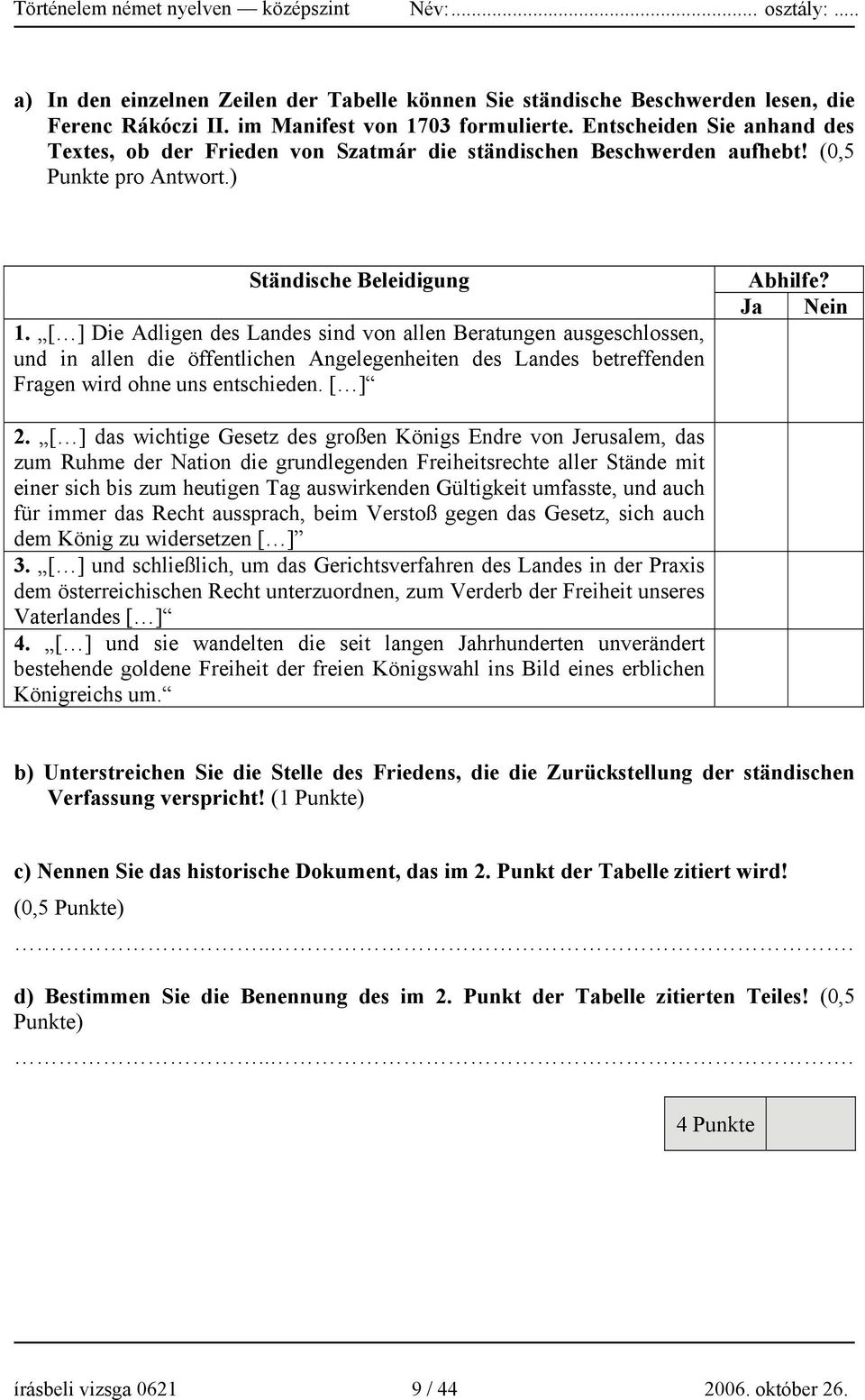 [ ] Die Adligen des Landes sind von allen Beratungen ausgeschlossen, und in allen die öffentlichen Angelegenheiten des Landes betreffenden Fragen wird ohne uns entschieden. [ ] Abhilfe? Ja Nein 2.