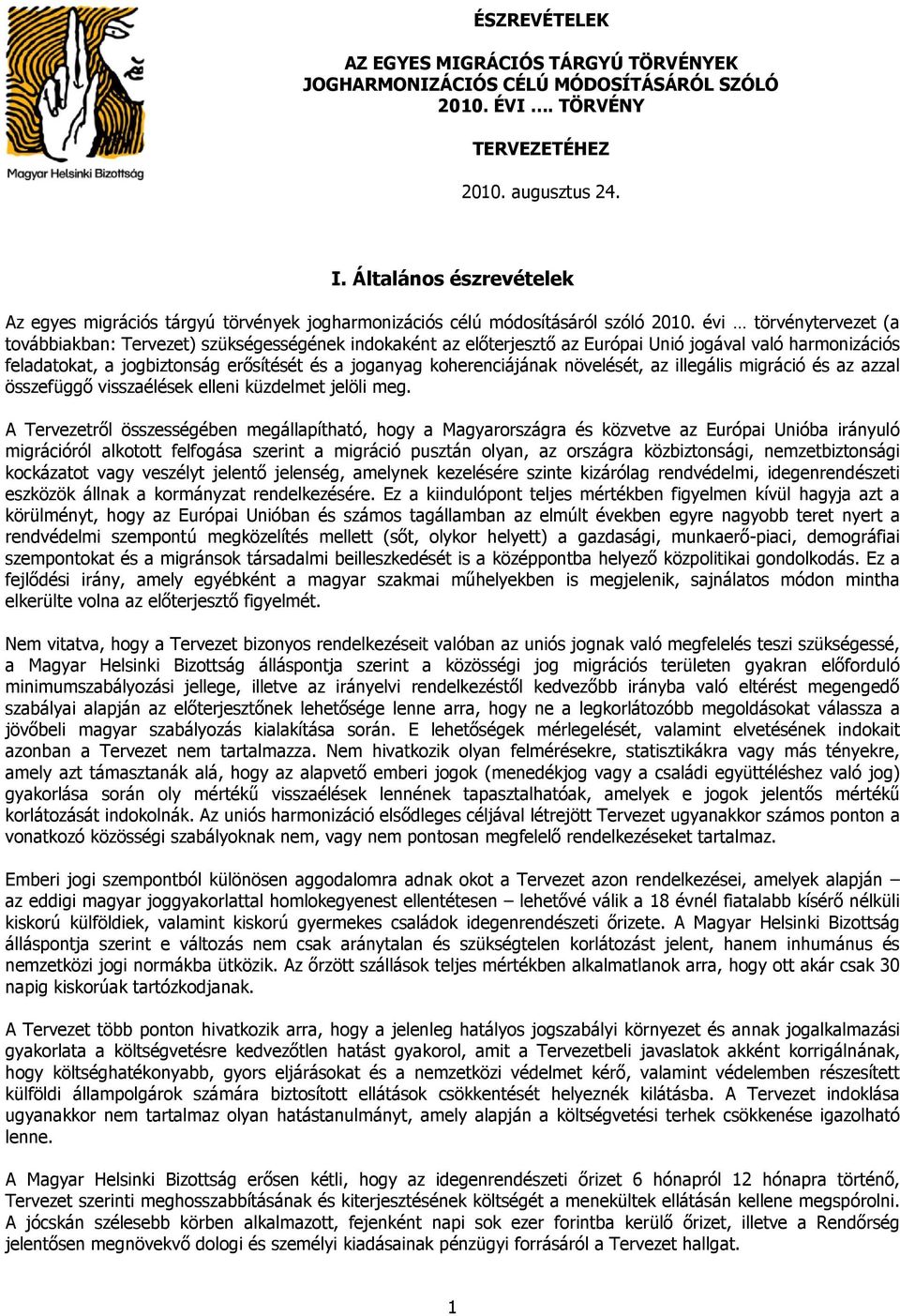 évi törvénytervezet (a továbbiakban: Tervezet) szükségességének indokaként az előterjesztő az Európai Unió jogával való harmonizációs feladatokat, a jogbiztonság erősítését és a joganyag