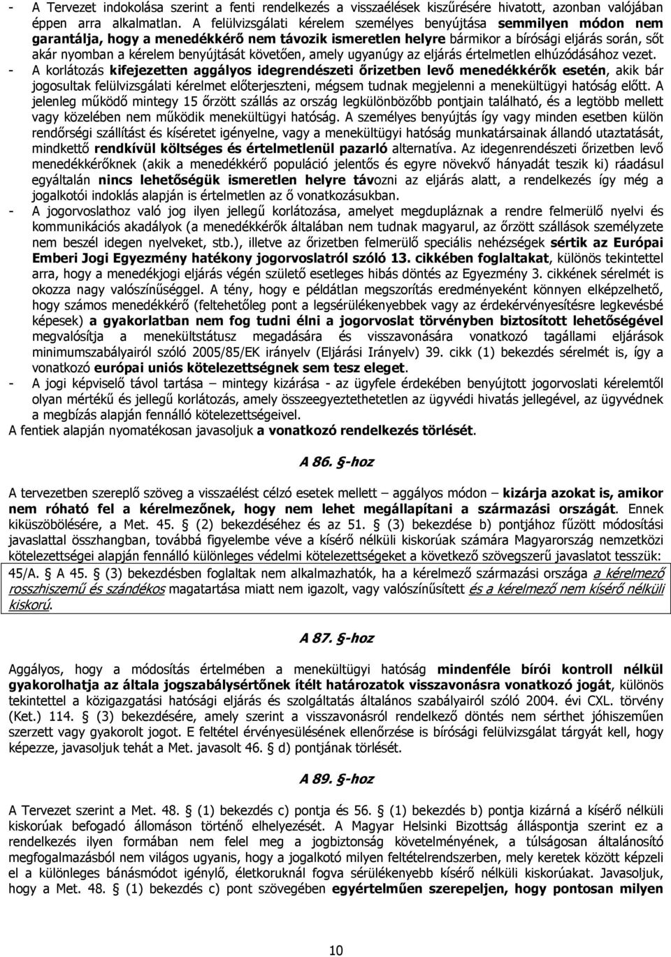 benyújtását követően, amely ugyanúgy az eljárás értelmetlen elhúzódásához vezet.