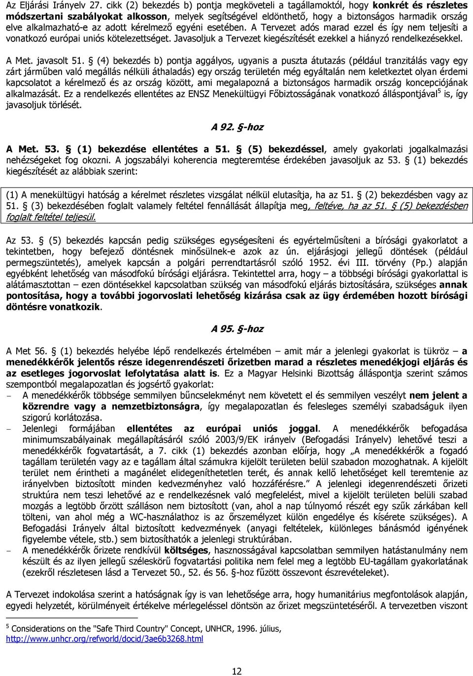 alkalmazható-e az adott kérelmező egyéni esetében. A Tervezet adós marad ezzel és így nem teljesíti a vonatkozó európai uniós kötelezettséget.
