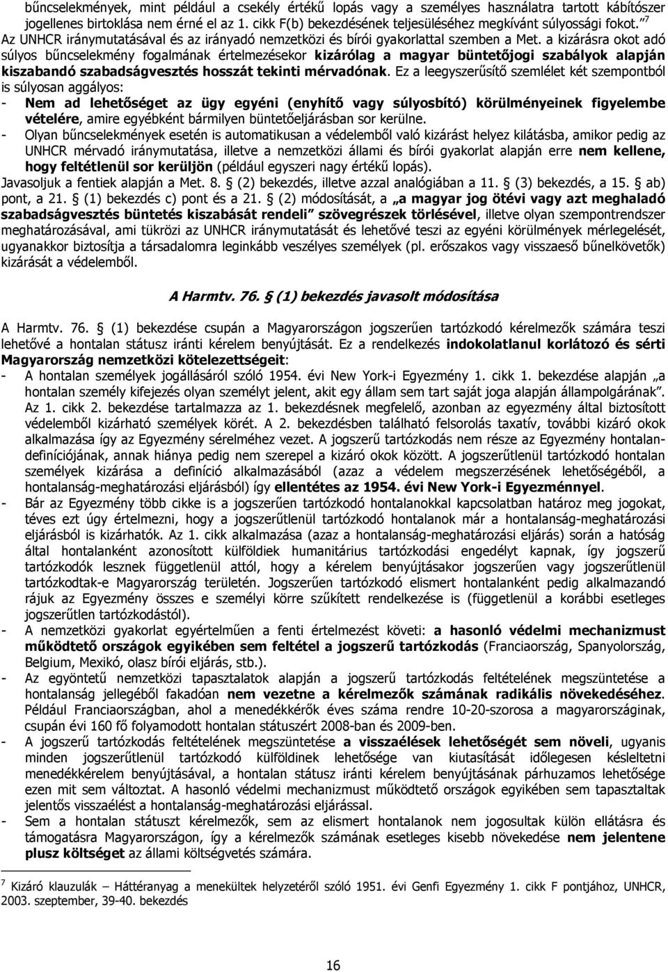 a kizárásra okot adó súlyos bűncselekmény fogalmának értelmezésekor kizárólag a magyar büntetőjogi szabályok alapján kiszabandó szabadságvesztés hosszát tekinti mérvadónak.
