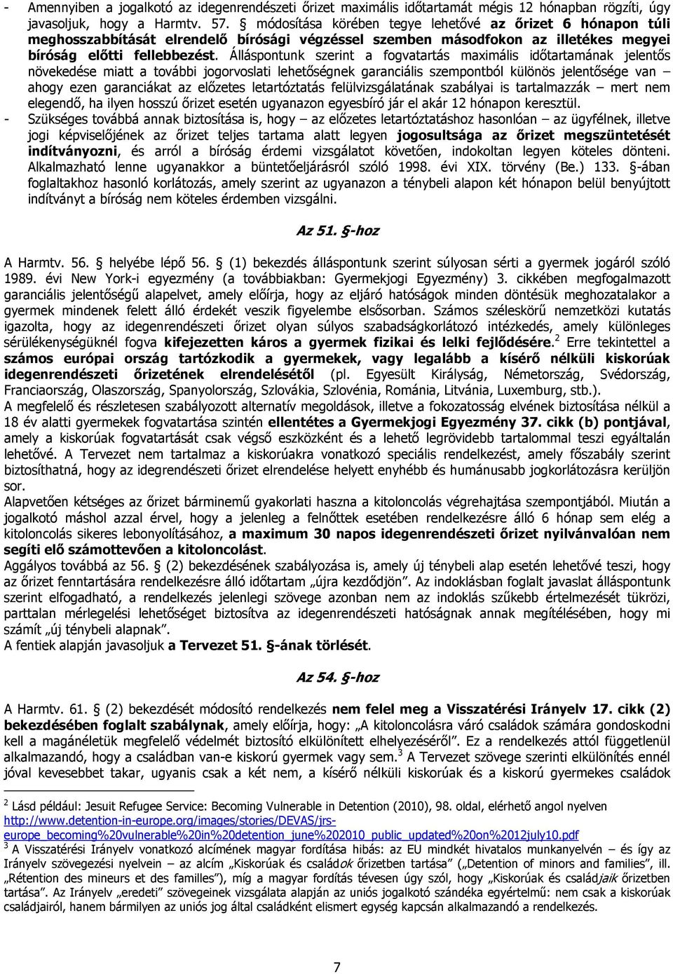 Álláspontunk szerint a fogvatartás maximális időtartamának jelentős növekedése miatt a további jogorvoslati lehetőségnek garanciális szempontból különös jelentősége van ahogy ezen garanciákat az