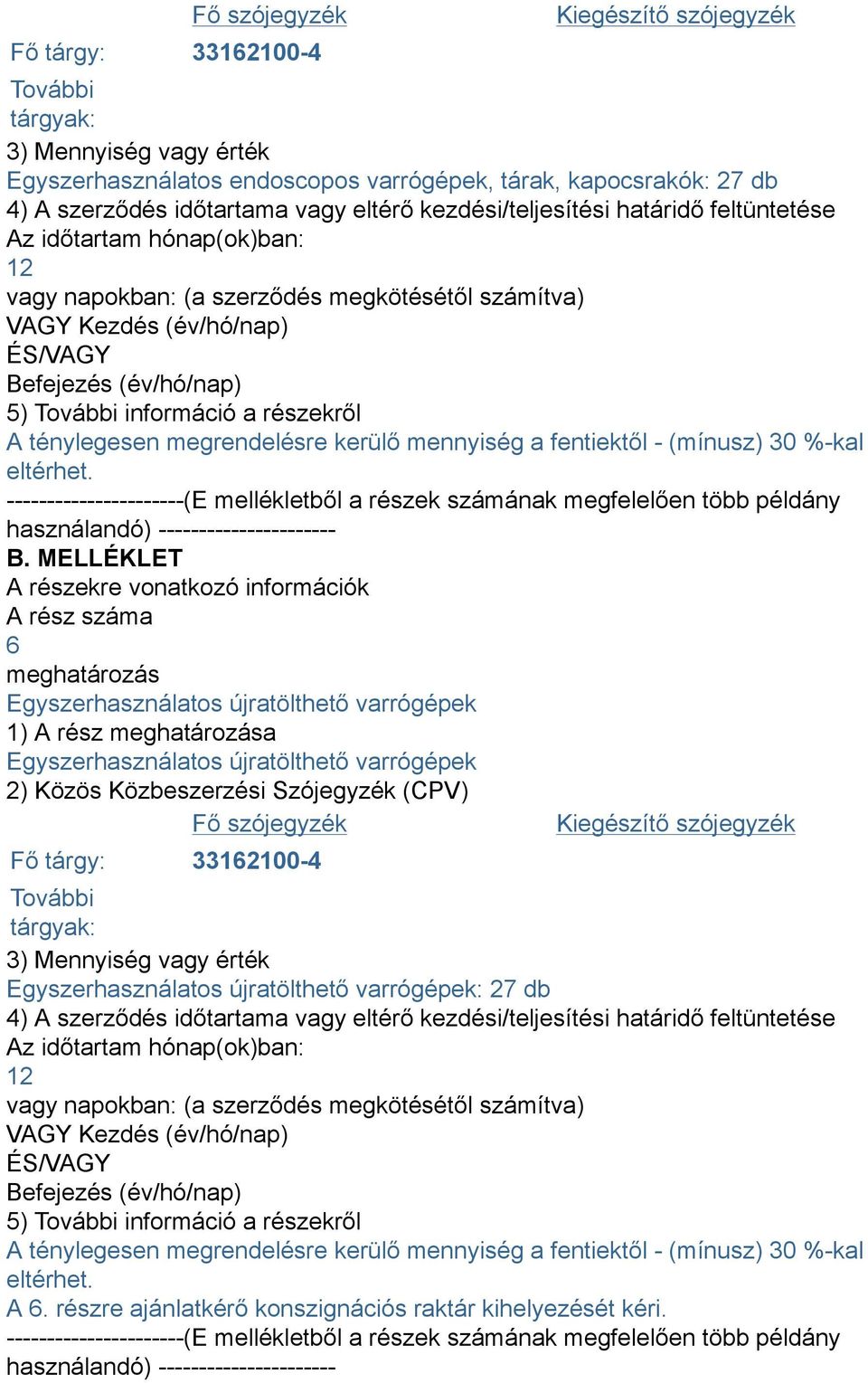 információ a részekről A ténylegesen megrendelésre kerülő mennyiség a fentiektől - (mínusz) 30 %-kal eltérhet.