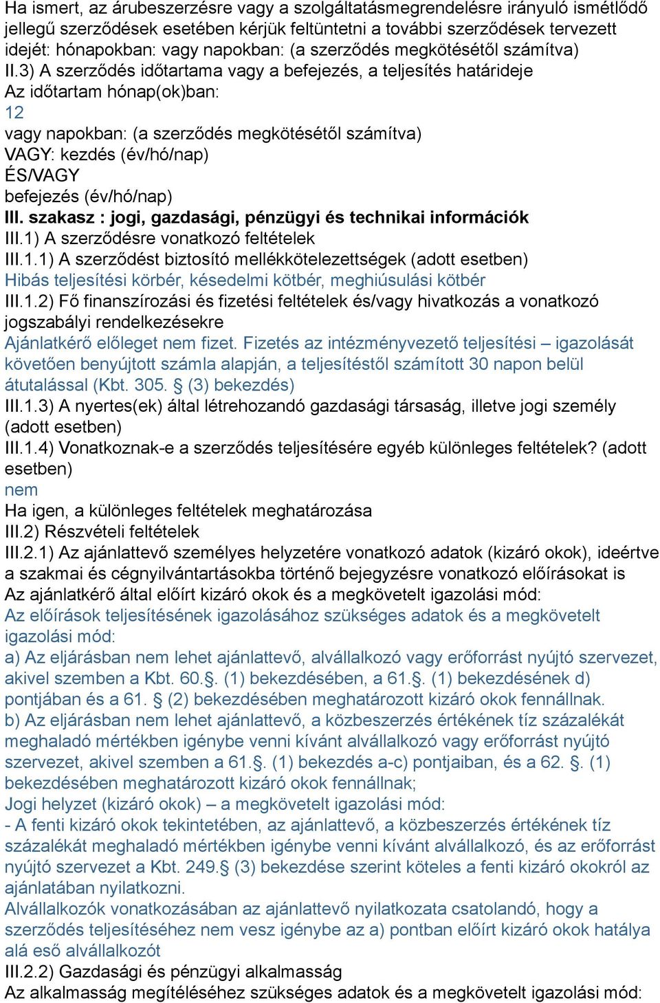 3) A szerződés időtartama vagy a befejezés, a teljesítés határideje Az időtartam hónap(ok)ban: 12 vagy napokban: (a szerződés megkötésétől számítva) VAGY: kezdés (év/hó/nap) ÉS/VAGY befejezés