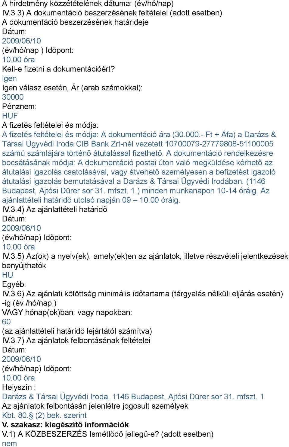 Pénz: HUF A fizetés feltételei és módja: A fizetés feltételei és módja: A dokumentáció ára (30.000.