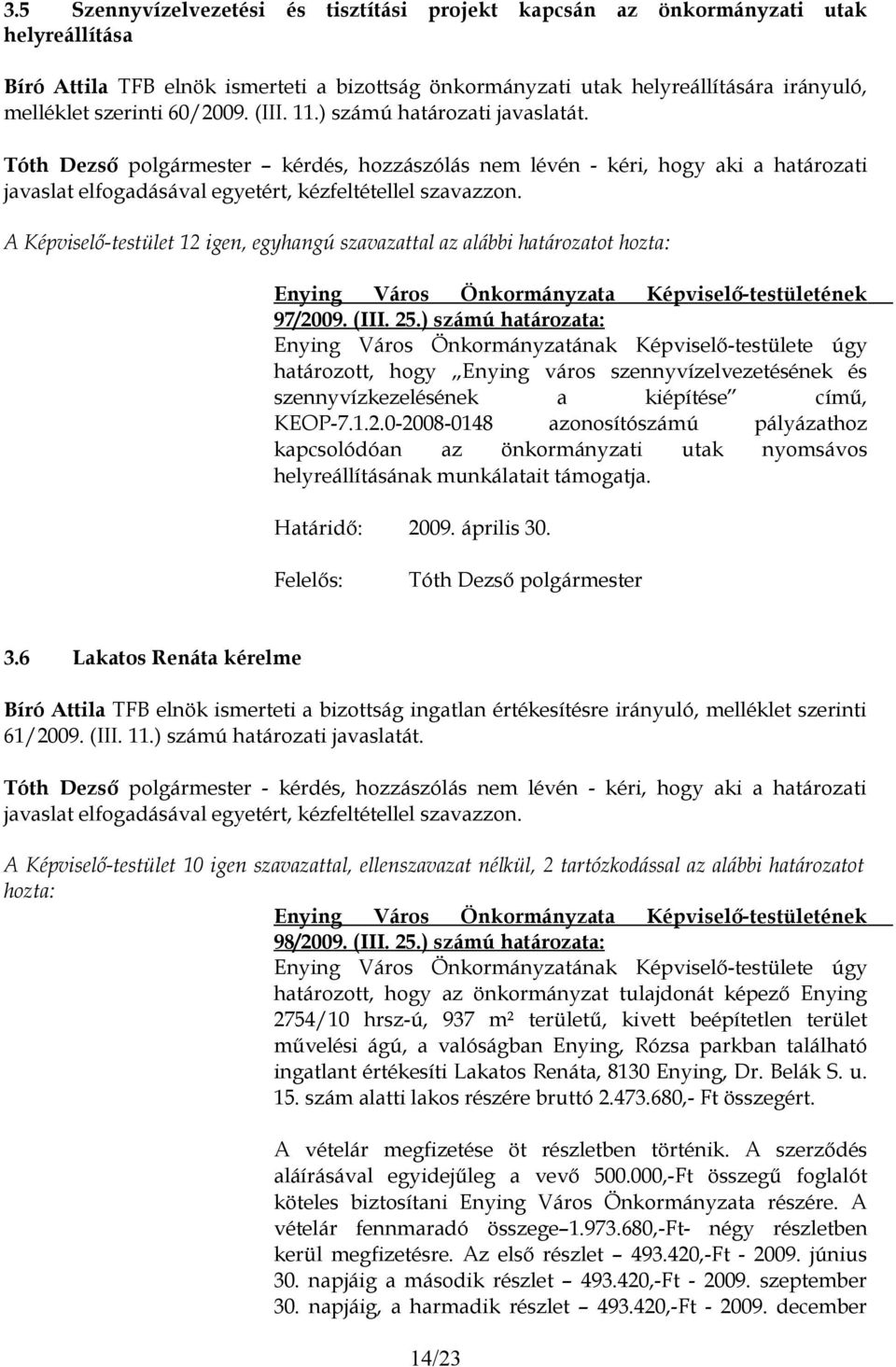 ) számú határozata: határozott, hogy Enying város szennyvízelvezetésének és szennyvízkezelésének a kiépítése című, KEOP-7.1.2.