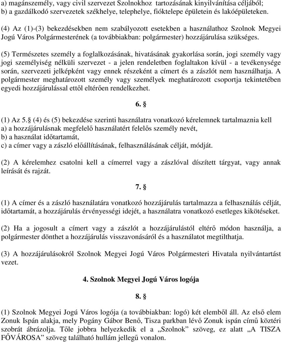 (5) Természetes személy a foglalkozásának, hivatásának gyakorlása során, jogi személy vagy jogi személyiség nélküli szervezet - a jelen rendeletben foglaltakon kívül - a tevékenysége során,