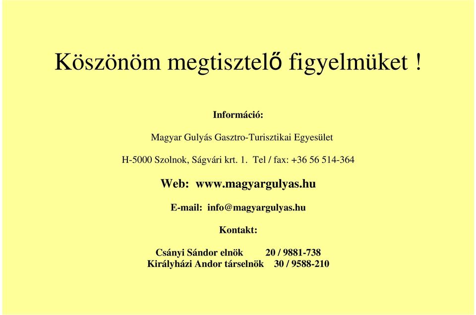 Ságvári krt. 1. Tel / fax: +36 56 514-364 Web: www.magyargulyas.