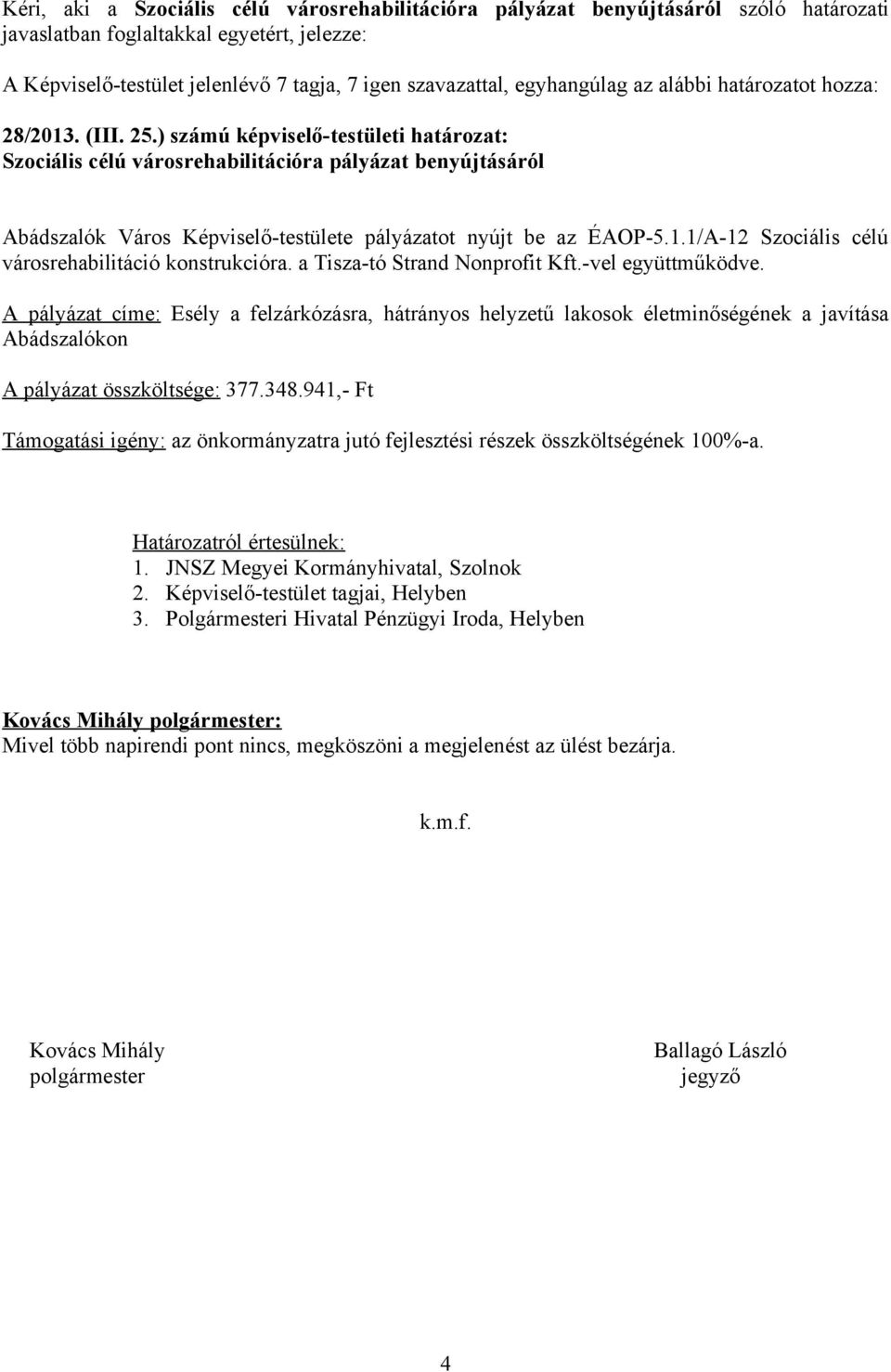 1/A-12 Szociális célú városrehabilitáció konstrukcióra. a Tisza-tó Strand Nonprofit Kft.-vel együttműködve.