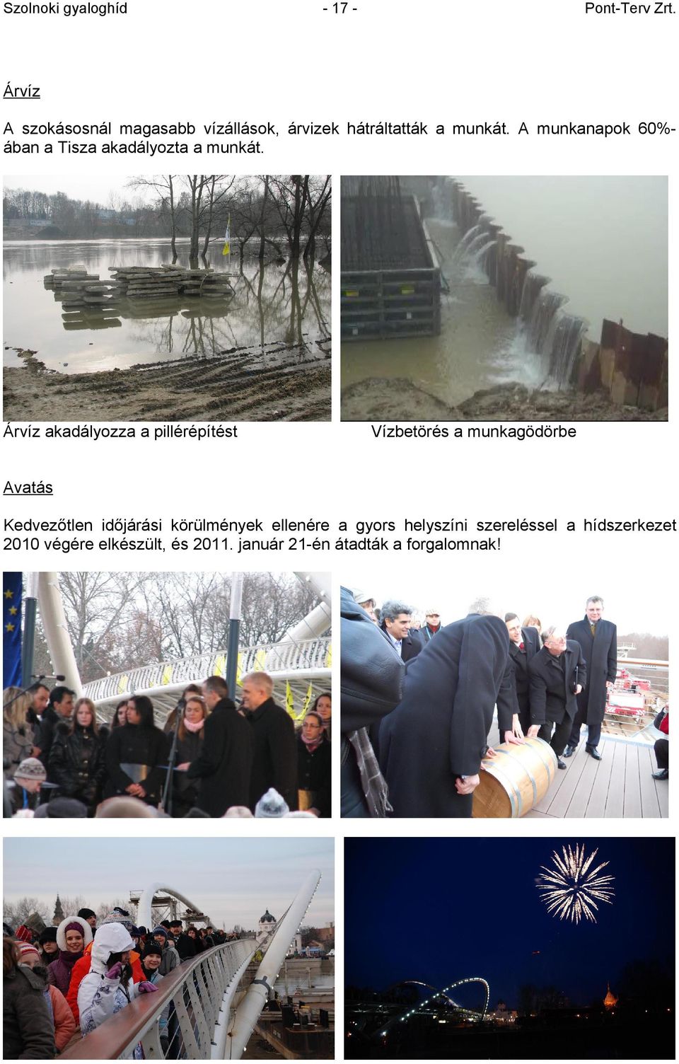 Árvíz akadályozza a pillérépítést Vízbetörés a munkagödörbe Avatás Kedvezőtlen