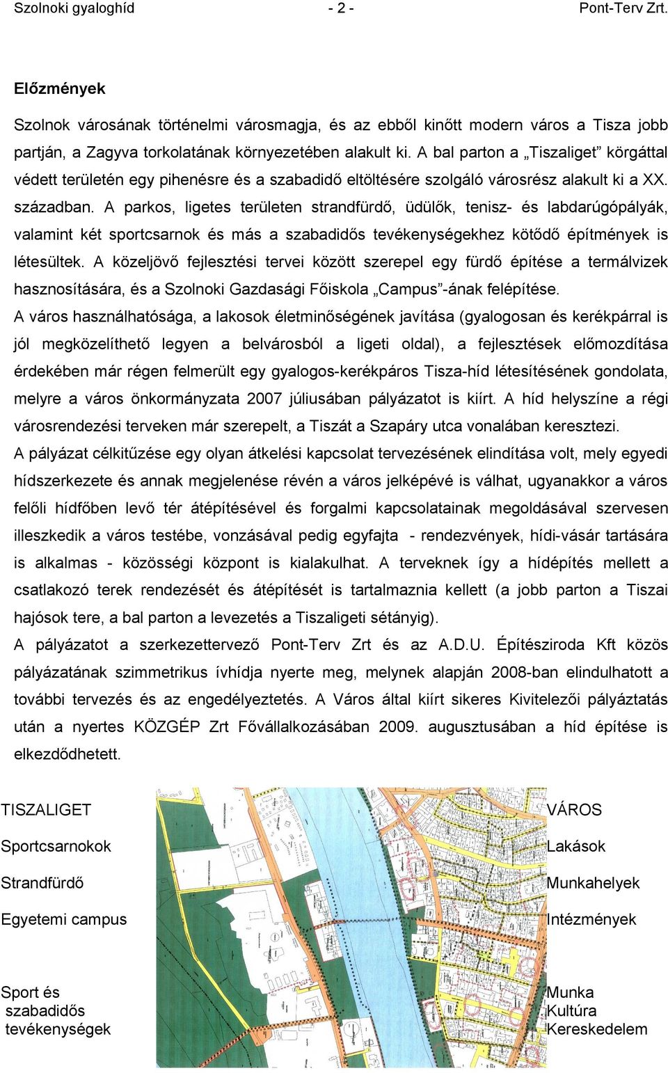 A parkos, ligetes területen strandfürdő, üdülők, tenisz- és labdarúgópályák, valamint két sportcsarnok és más a szabadidős tevékenységekhez kötődő építmények is létesültek.