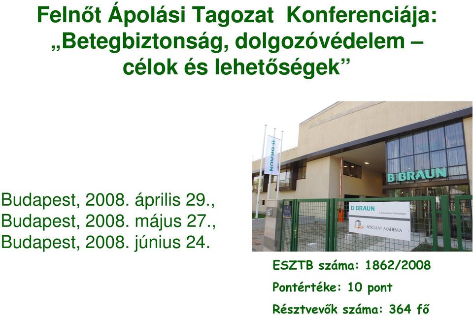 április 29., Budapest, 2008. május 27., Budapest, 2008. június 24.