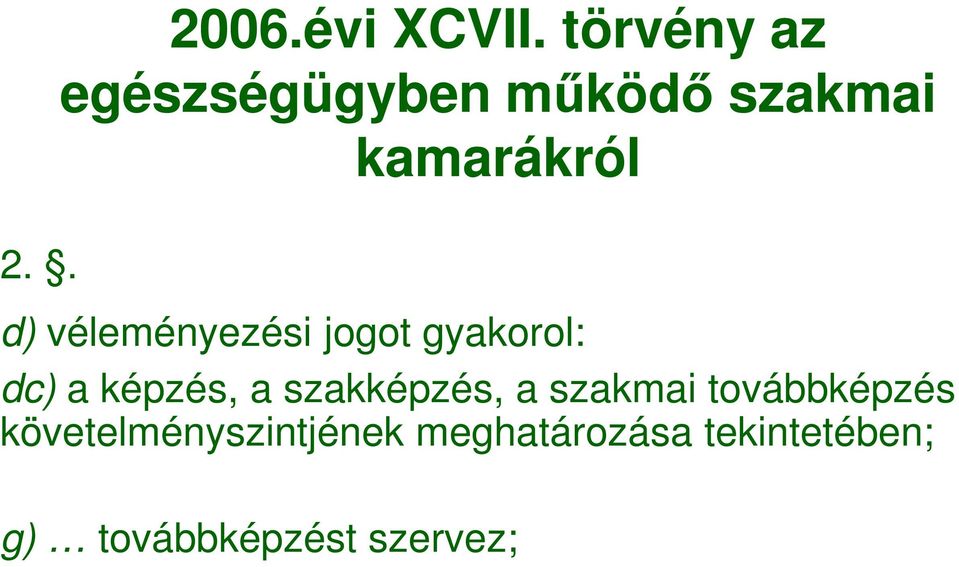 véleményezési jogot gyakorol: dc) a képzés, a szakképzés,