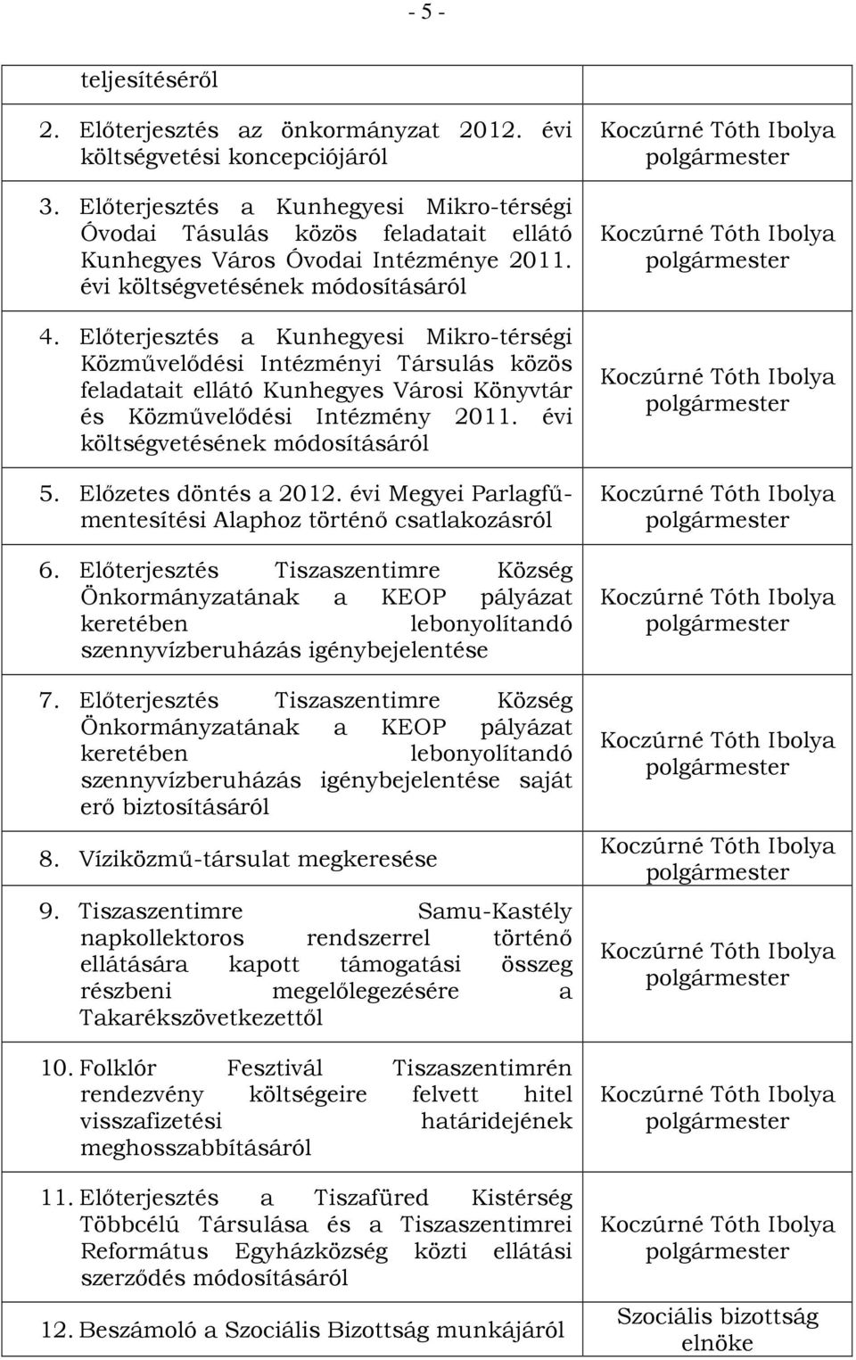 Előterjesztés a Kunhegyesi Mikro-térségi Közművelődési Intézményi Társulás közös feladatait ellátó Kunhegyes Városi Könyvtár és Közművelődési Intézmény 2011. évi költségvetésének módosításáról 5.