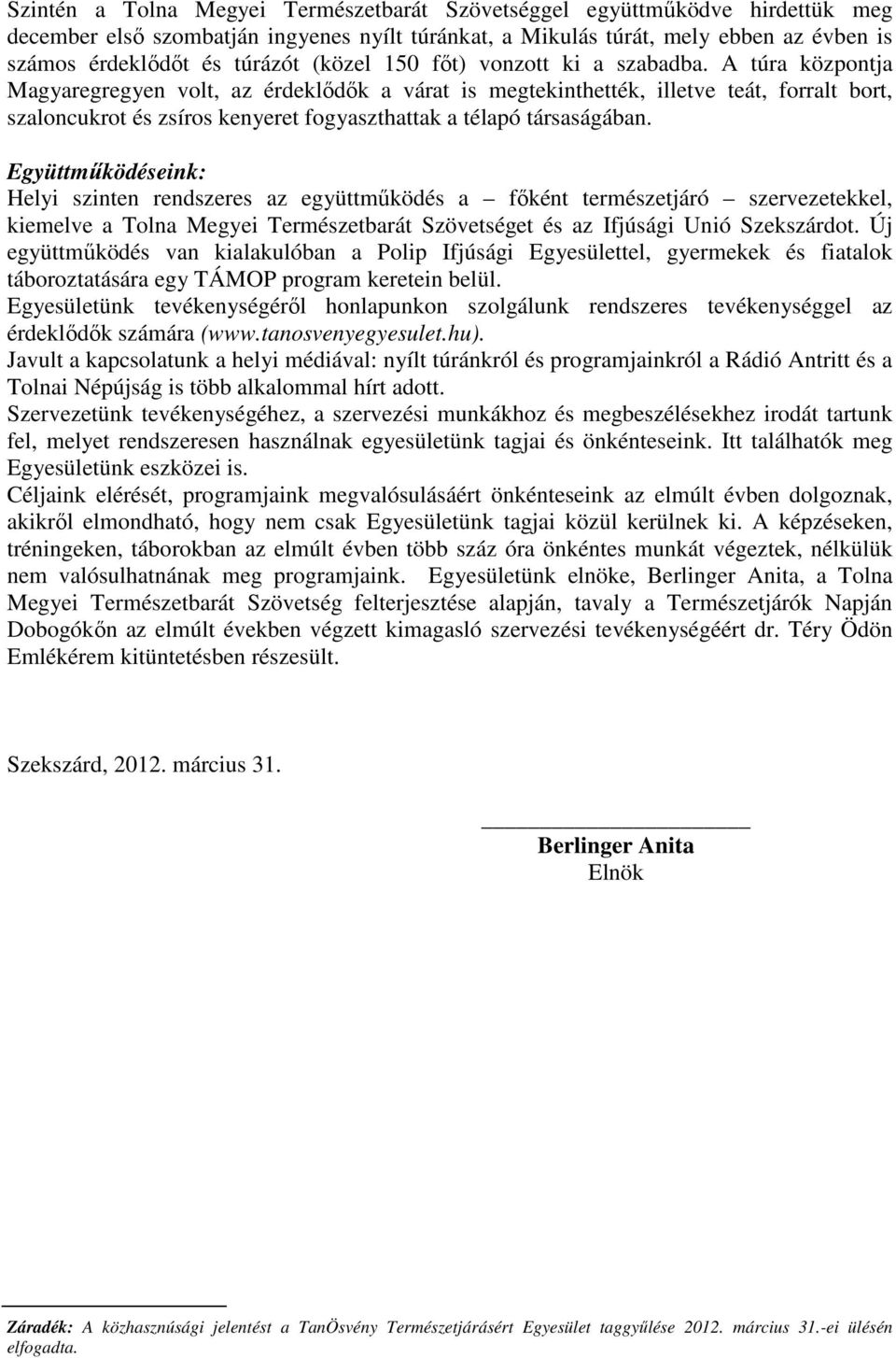 A túra központja Magyaregregyen volt, az érdeklődők a várat is megtekinthették, illetve teát, forralt bort, szaloncukrot és zsíros kenyeret fogyaszthattak a télapó társaságában.