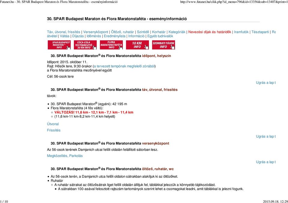 Rajtszám átvétel Váltás Díjazás Időmérés Eredménylista Információ Egyéb tudnivalók 30. SPAR Budapest Maraton és Flora Maratonstaféta időpont, helyszín Időpont: 2015. október 11.