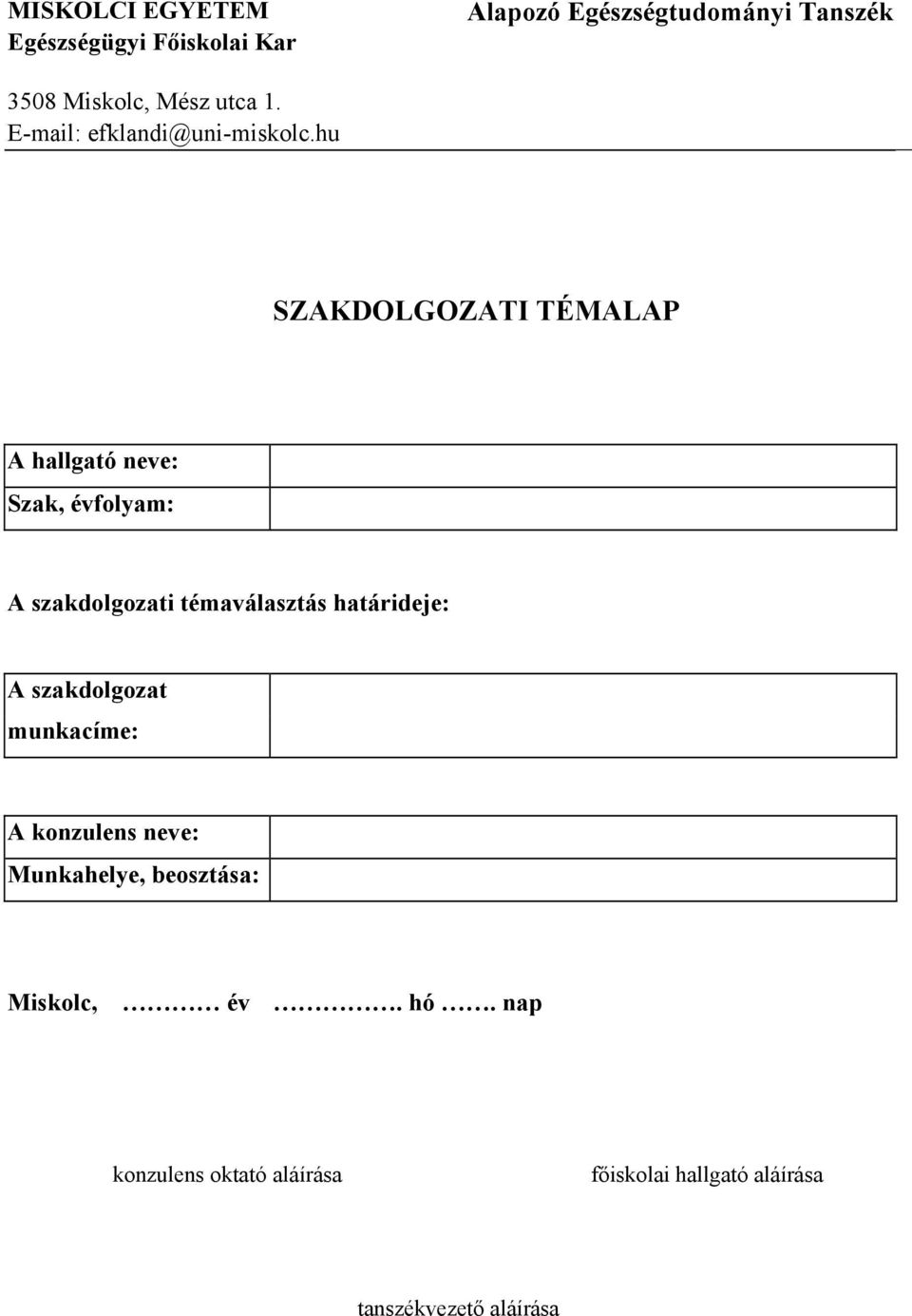 hu SZAKDOLGOZATI TÉMALAP A hallgató neve: Szak, évfolyam: A szakdolgozati témaválasztás határideje: