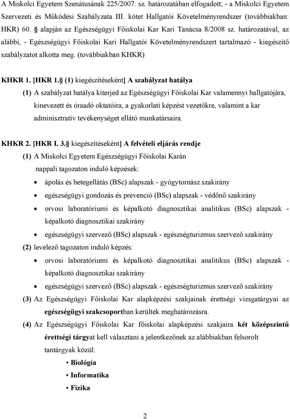 A Miskolci Egyetem Szervezeti és Működési Szabályzata III. kötet. Hallgatói  Követelményrendszer. Egészségügyi Főiskolai Kari kiegészítése - PDF Free  Download