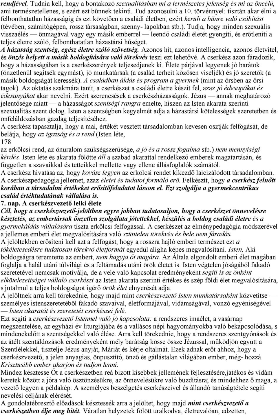 Tudja, hogy minden szexuális visszaélés önmagával vagy egy másik emberrel leendő családi életét gyengíti, és erőtleníti a teljes életre szóló, felbonthatatlan házastársi hűséget.