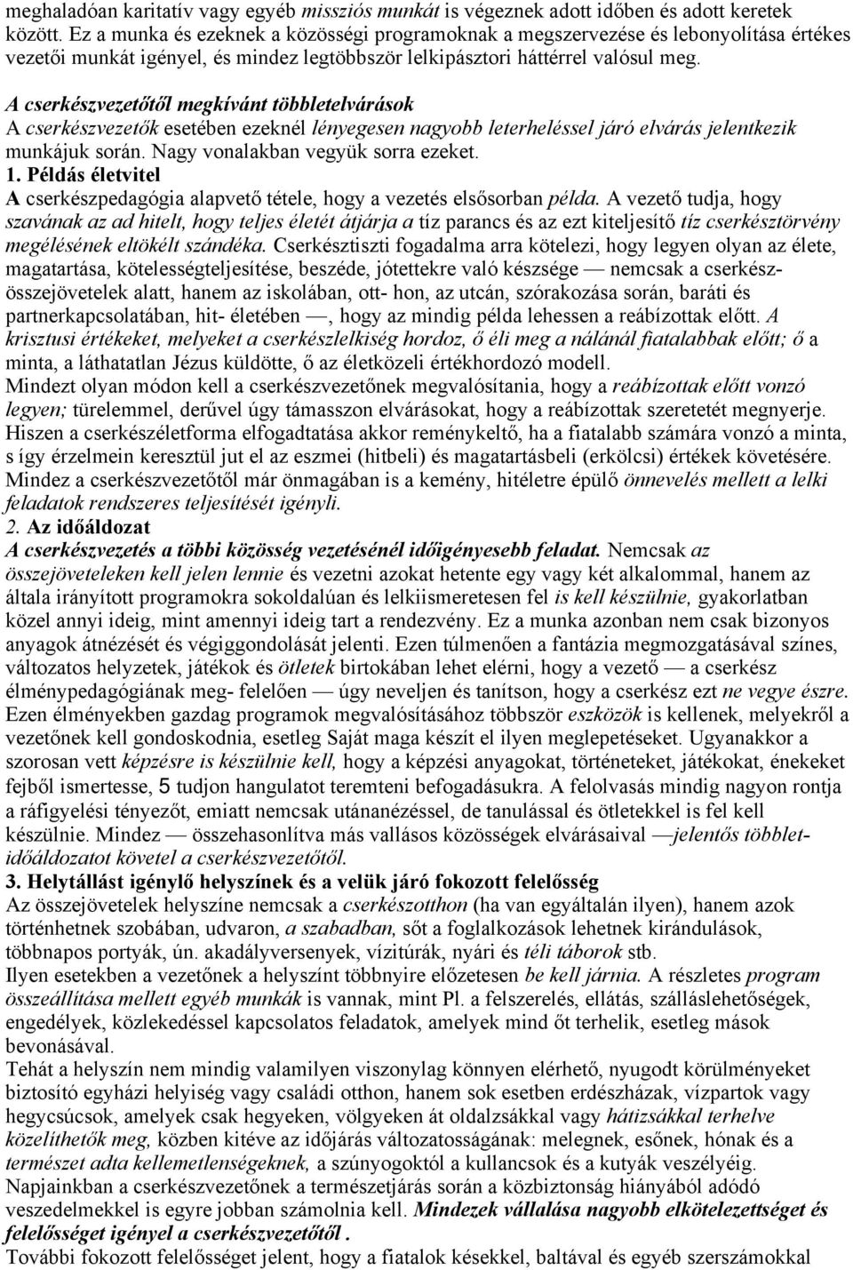 A cserkészvezetőtől megkívánt többletelvárások A cserkészvezetők esetében ezeknél lényegesen nagyobb leterheléssel járó elvárás jelentkezik munkájuk során. Nagy vonalakban vegyük sorra ezeket. 1.
