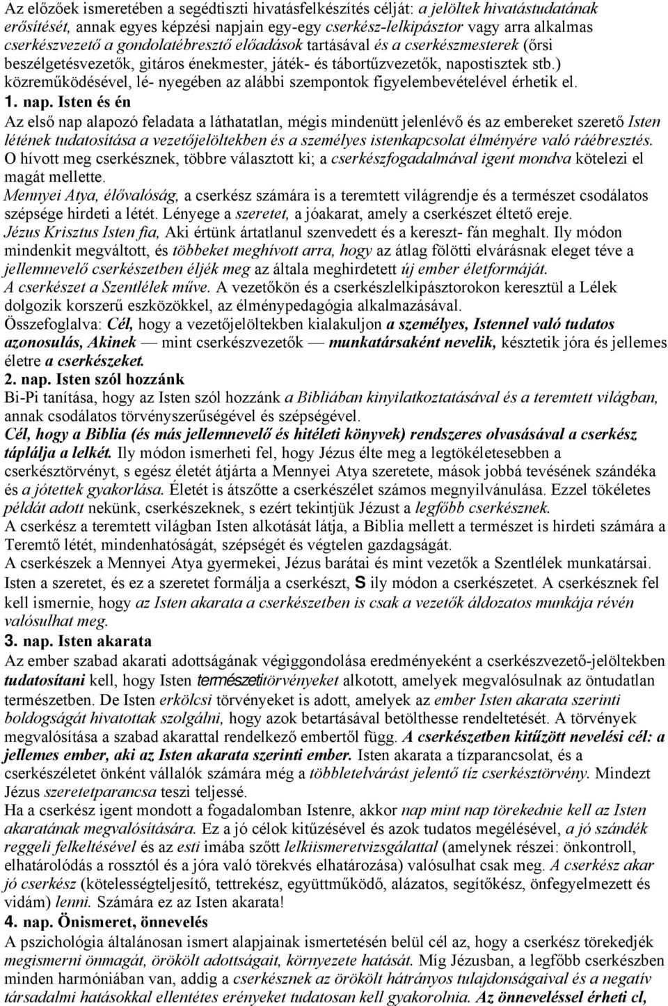) közreműködésével, lé- nyegében az alábbi szempontok figyelembevételével érhetik el. 1. nap.
