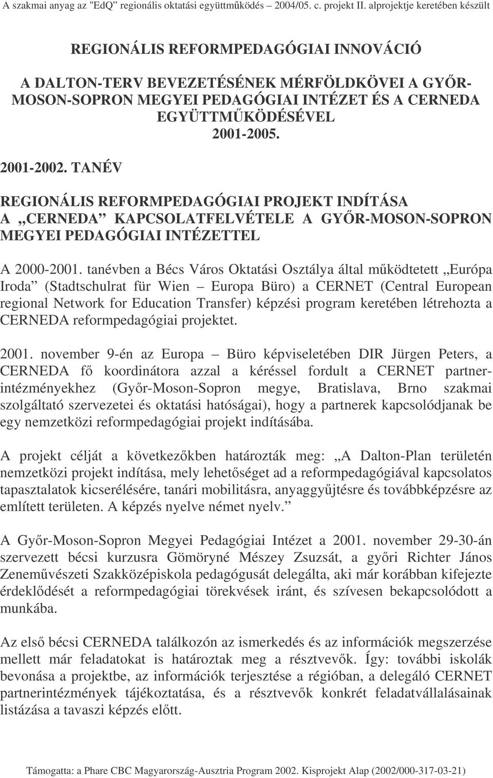 tanévben a Bécs Város Oktatási Osztálya által mködtetett Európa Iroda (Stadtschulrat für Wien Europa Büro) a CERNET (Central European regional Network for Education Transfer) képzési program