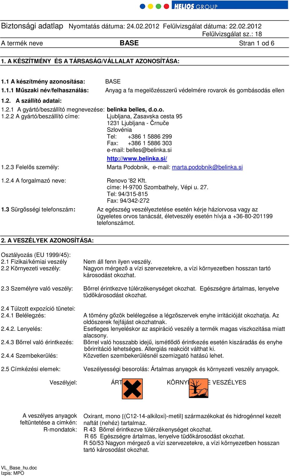 si http://www.belinka.si/ 1.2.3 Felelős személy: Marta Podobnik, e-mail: marta.podobnik@belinka.si 1.2.4 A forgalmazó neve: Renovo '82 Kft. címe: H-9700 Szombathely, Vépi u. 27.