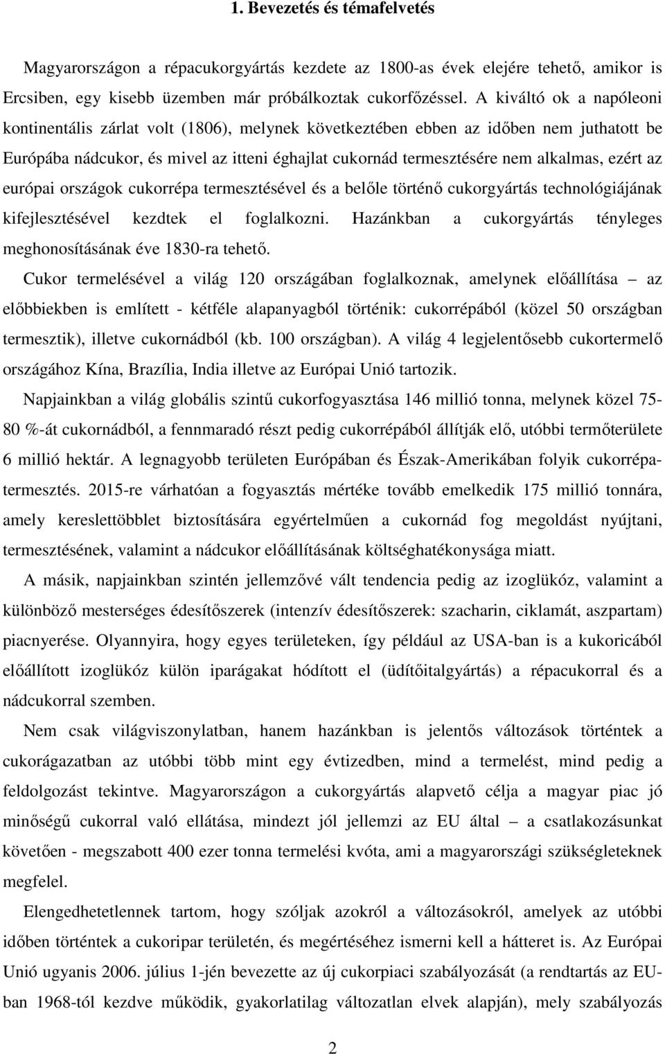 ezért az európai országok cukorrépa termesztésével és a belıle történı cukorgyártás technológiájának kifejlesztésével kezdtek el foglalkozni.