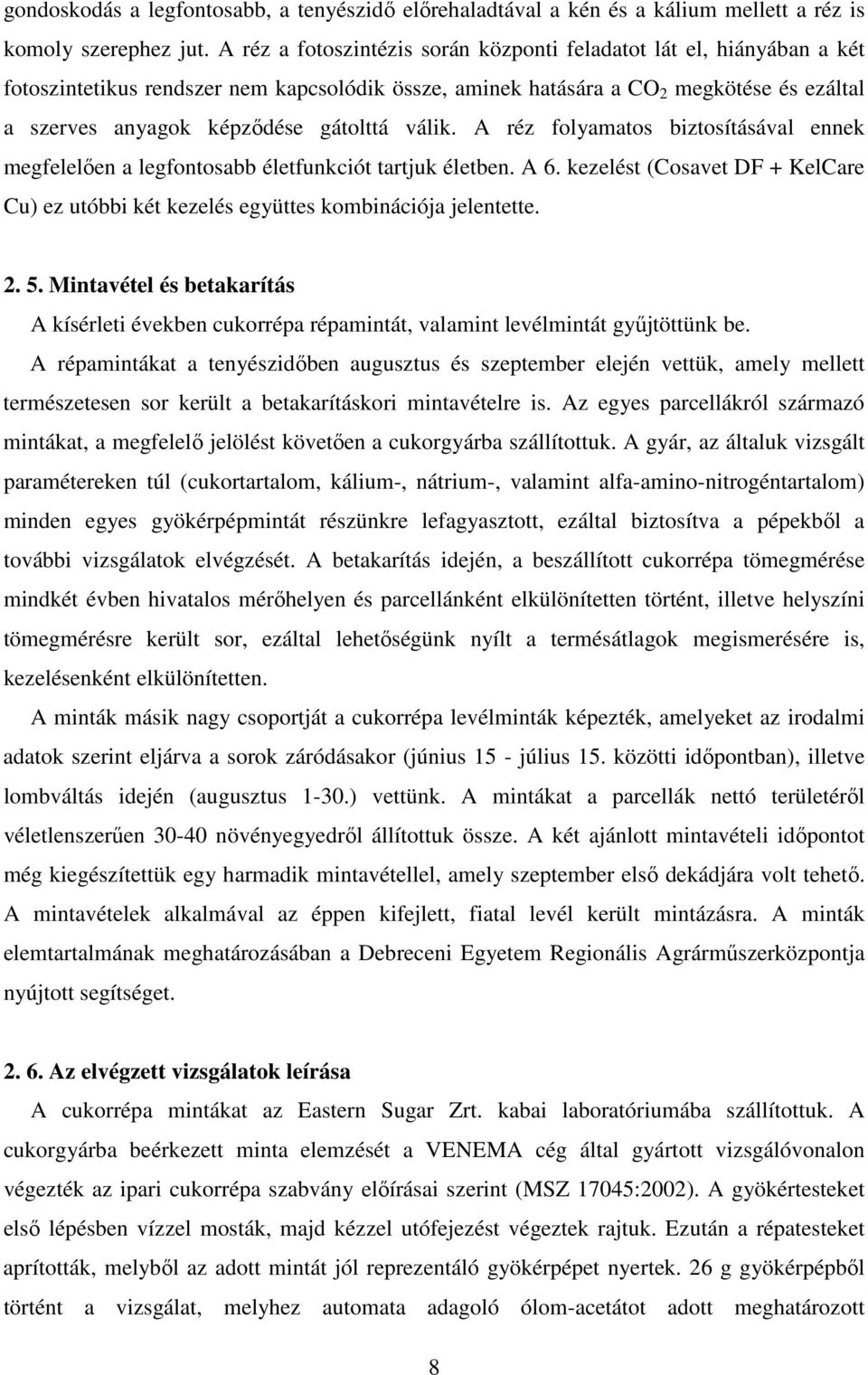 válik. A réz folyamatos biztosításával ennek megfelelıen a legfontosabb életfunkciót tartjuk életben. A 6. kezelést (Cosavet DF + KelCare Cu) ez utóbbi két kezelés együttes kombinációja jelentette. 2.