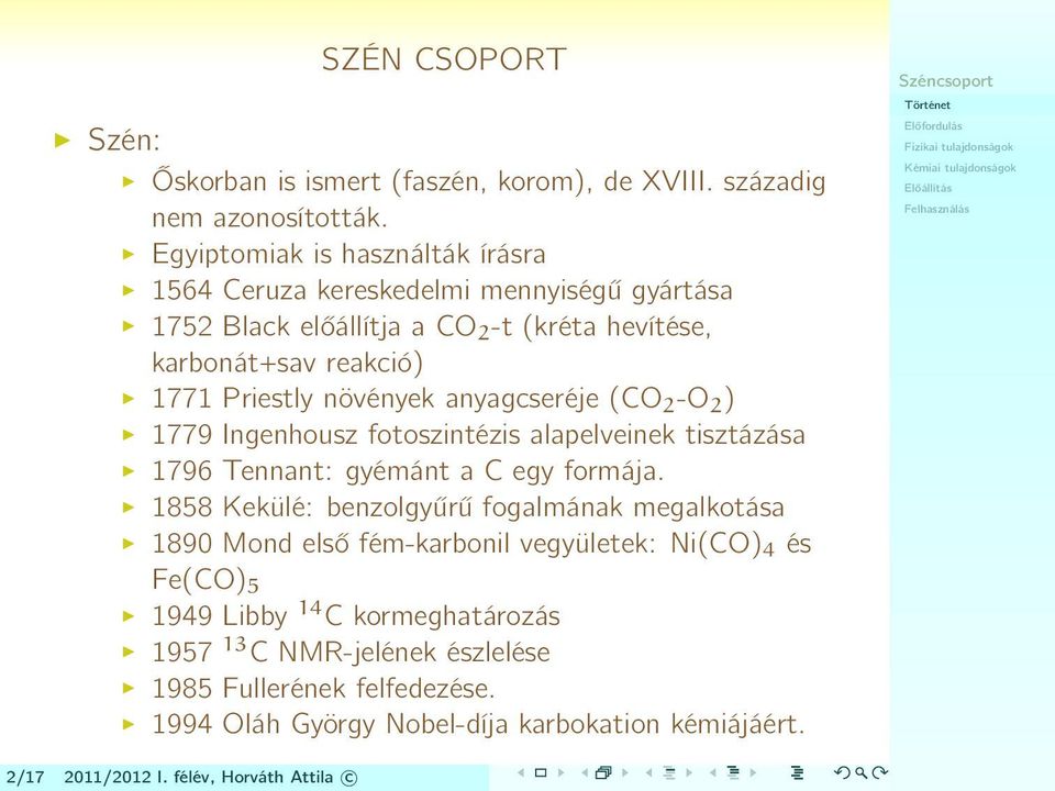 növények anyagcseréje (CO 2 -O 2 ) 1779 Ingenhousz fotoszintézis alapelveinek tisztázása 1796 Tennant: gyémánt a C egy formája.