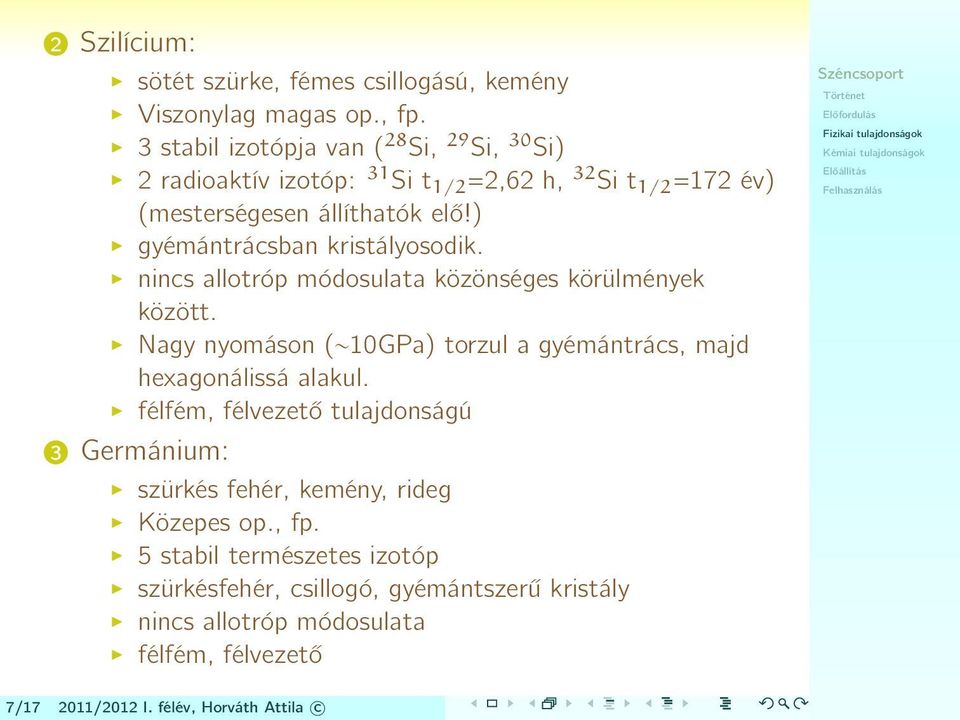 ) gyémántrácsban kristályosodik. nincs allotróp módosulata közönséges körülmények között.