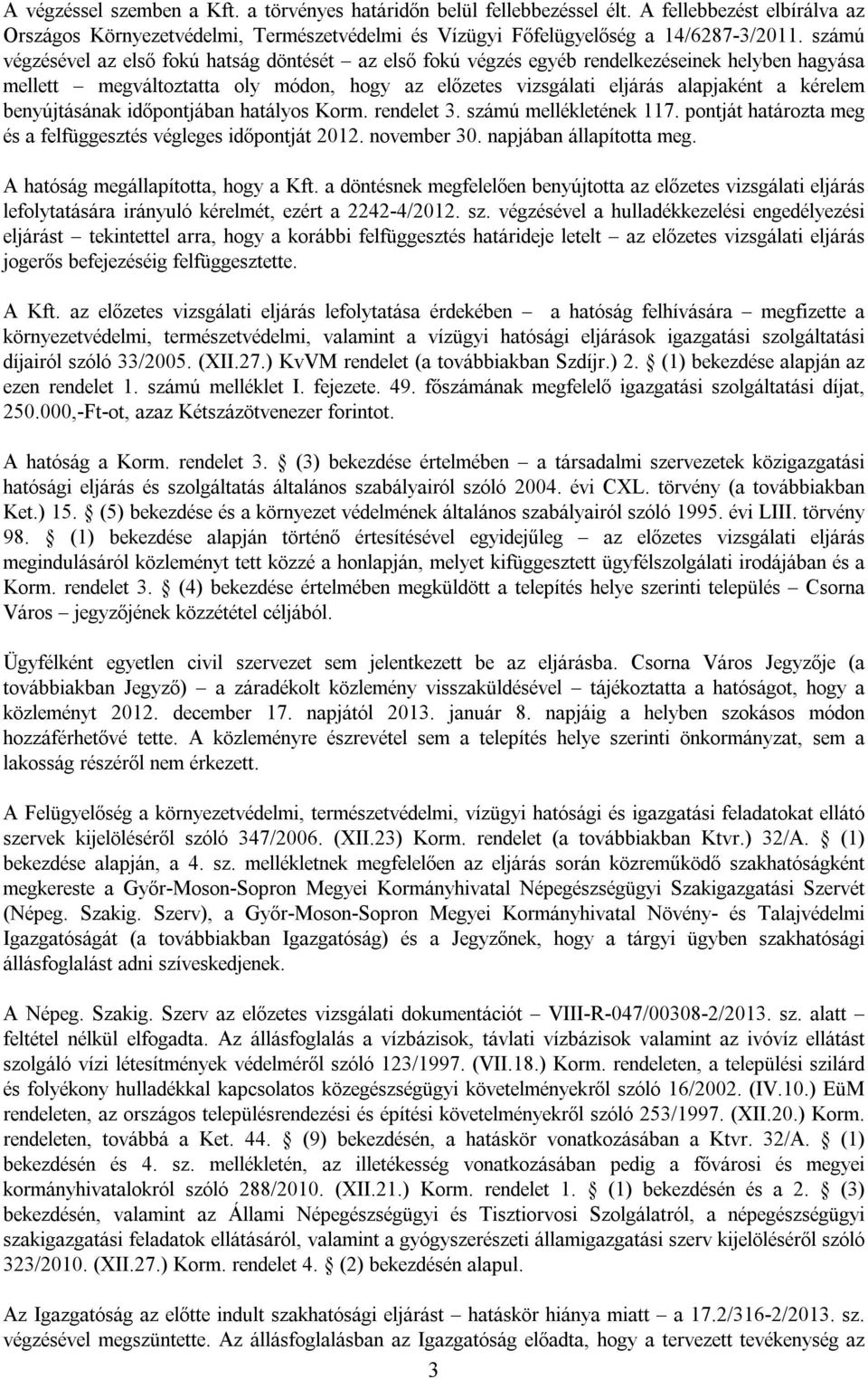 benyújtásának időpontjában hatályos Korm. rendelet 3. számú mellékletének 117. pontját határozta meg és a felfüggesztés végleges időpontját 2012. november 30. napjában állapította meg.