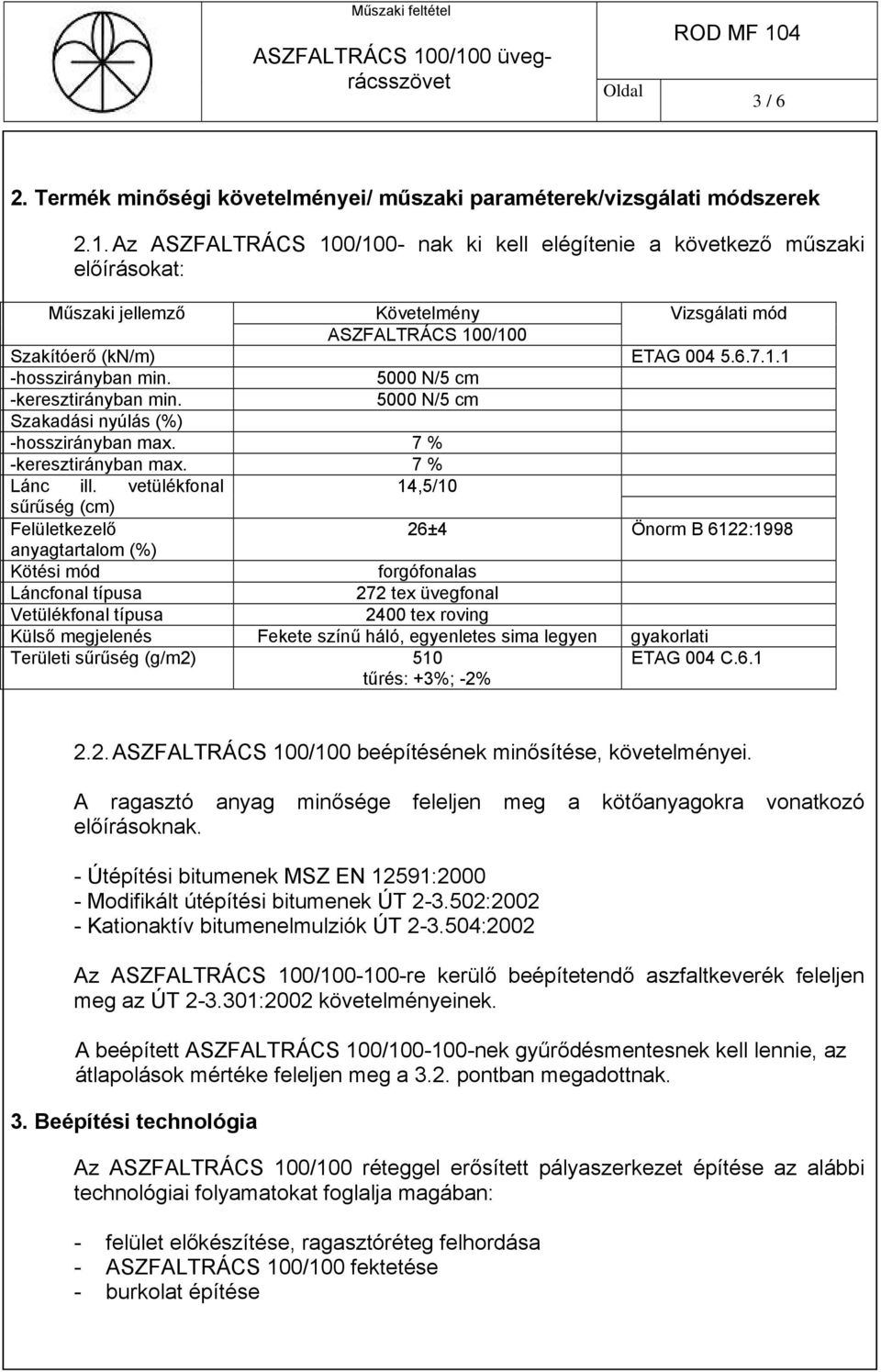 5000 N/5 cm -keresztirányban min. 5000 N/5 cm Szakadási nyúlás (%) -hosszirányban max. 7 % -keresztirányban max. 7 % Lánc ill.