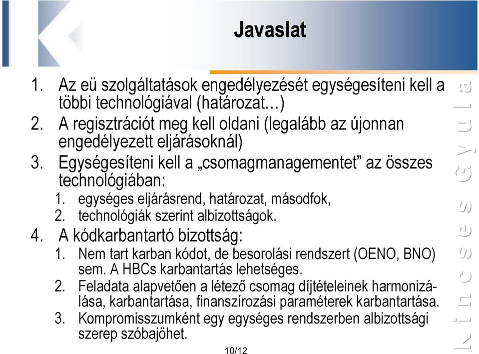 egységes eljárásrend, határozat, másodfok, 2. technológiák szerint albizottságok. 4. A kódkarbantartó bizottság: 1.