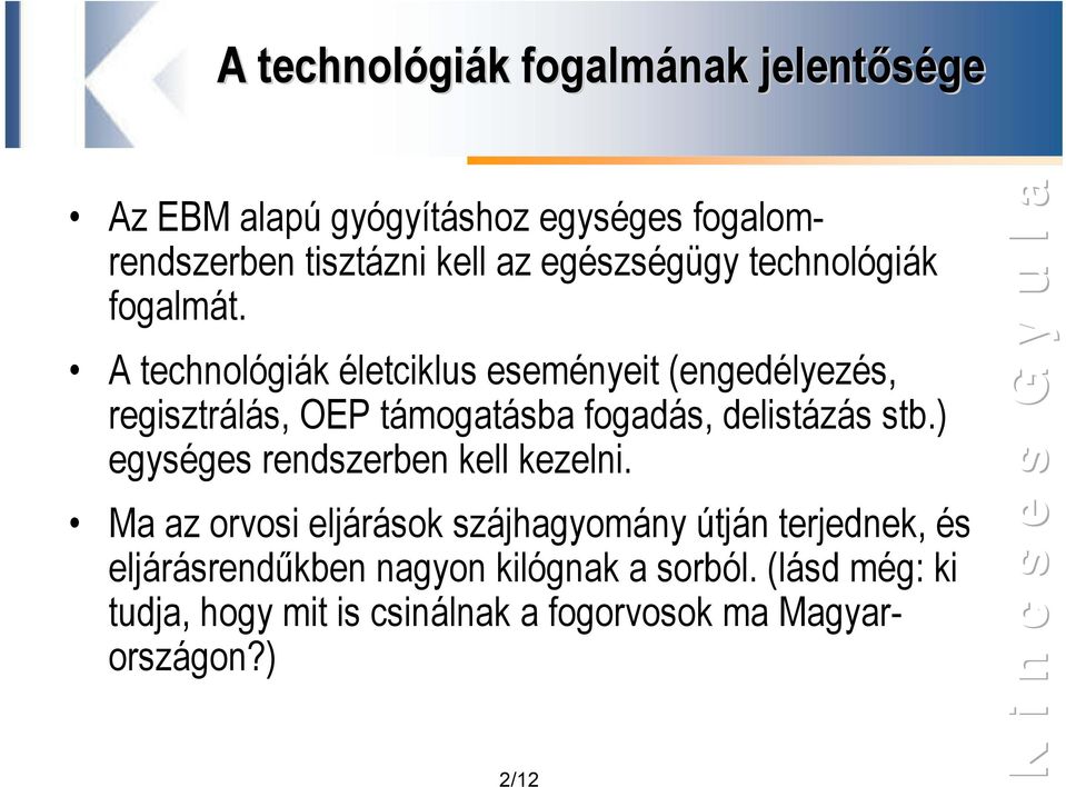 A technológiák életciklus eseményeit (engedélyezés, regisztrálás, OEP támogatásba fogadás, delistázás stb.