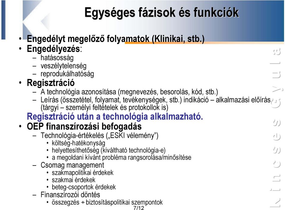 ) Leírás (összetétel, folyamat, tevékenységek, stb.) indikáció alkalmazási előírás (tárgyi személyi feltételek és protokollok is) Regisztráció után a technológia alkalmazható.