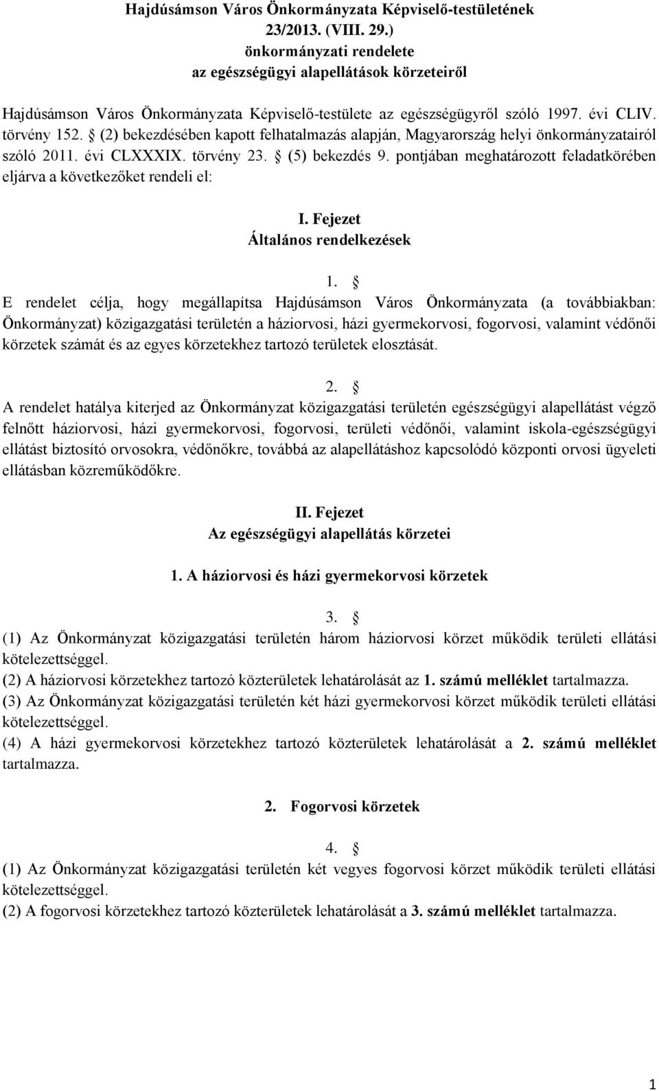 (2) bekezdésében kapott felhatalmazás alapján, Magyarország helyi önkormányzatairól szóló 2011. évi CLXXXIX. törvény 23. (5) bekezdés 9.