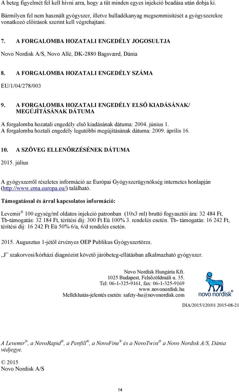 A FORGALOMBA HOZATALI ENGEDÉLY JOGOSULTJA Novo Nordisk A/S, Novo Allé, DK-2880 Bagsværd, Dánia 8. A FORGALOMBA HOZATALI ENGEDÉLY SZÁMA EU/1/04/278/003 9.