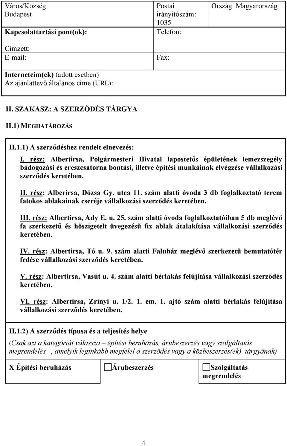 rész: Alberirsa, Dózsa Gy. utca 11. szám alatti óvoda 3 db foglalkoztató terem fatokos ablakainak cseréje vállalkozási szerződés keretében. III. rész: Albertirsa, Ady E. u. 25.