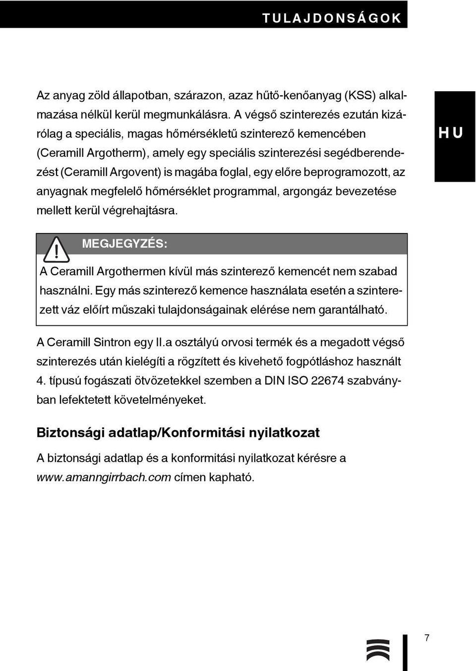 foglal, egy előre beprogramozott, az anyagnak megfelelő hőmérséklet programmal, argongáz bevezetése mellett kerül végrehajtásra.